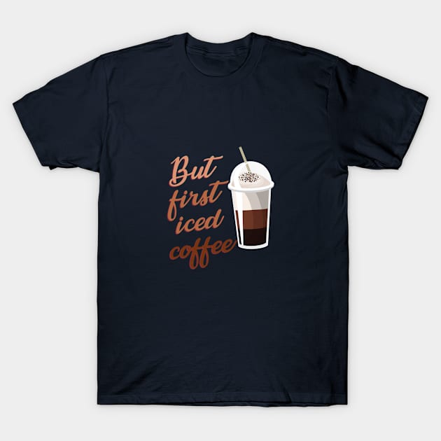 But First Iced Coffee T-Shirt by GoodWills